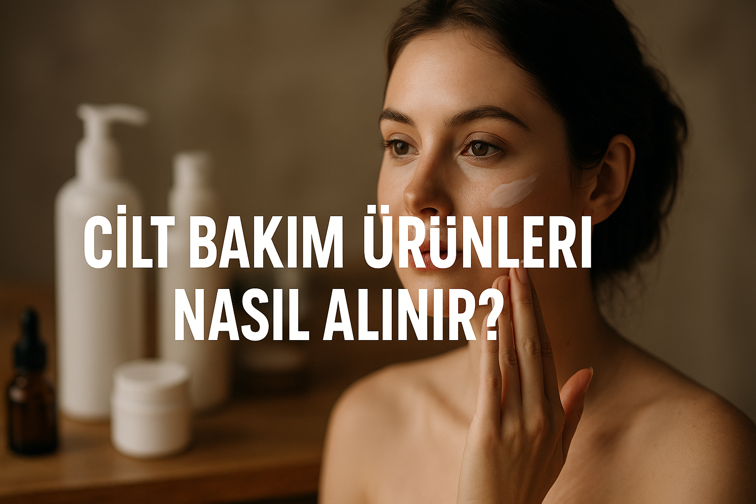 Cilt Bakım Ürünleri Nasıl Alınır?